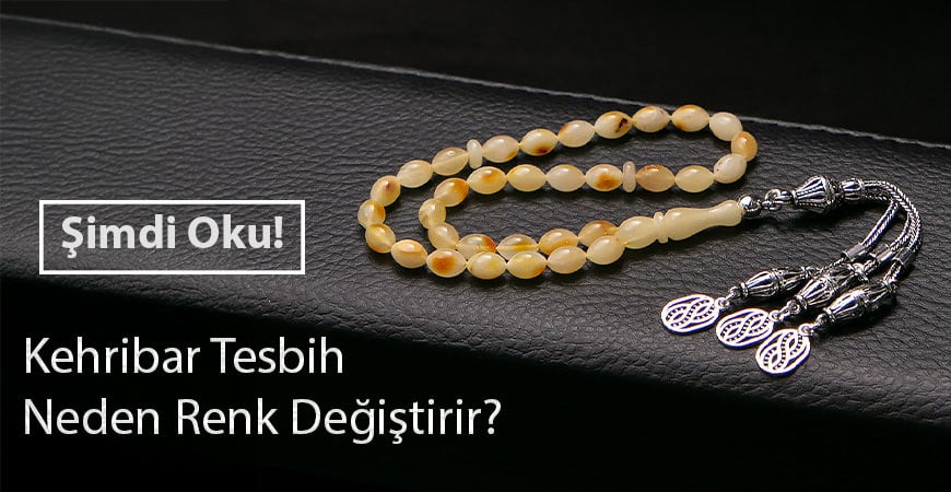 Kehribar Tesbih Neden Renk Değiştirir?