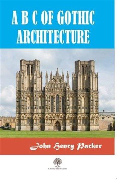 John Henry ParkerArchitekturA B C Of Gothic Architectue