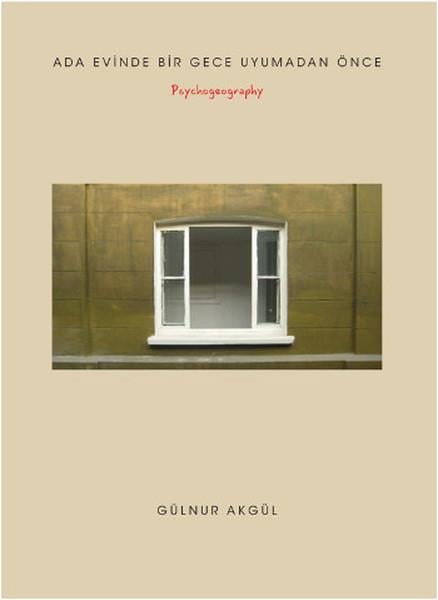 Gülnur AkgülFotoğrafçılık KitaplarıAda Evinde Bir Gece Uyumadan Önce - Psychogeography