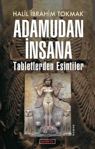 Halil İbrahim TokmakTürkçe RomanlarAdamudan İnsana - Tabletlerden Esintiler