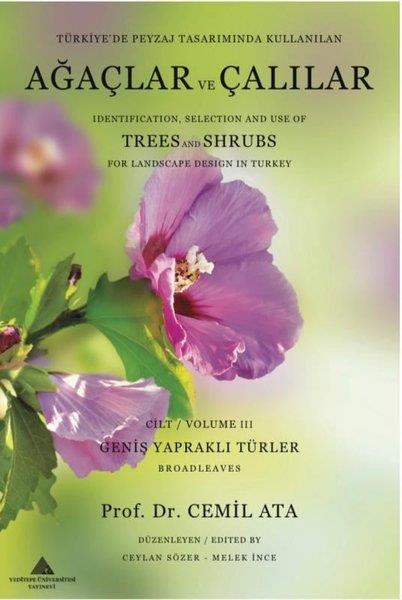 Cemil AtaAndereTürkiye’de Peyzaj Tasarımında Kullanılan Ağaçlar ve Çalılar Cilt 3 - Identification Selection and Use Of Trees and Shrubs 
For Landscape Desing in Turkey Volume 3