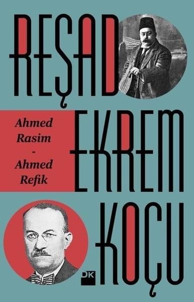 Reşad Ekrem KoçuBiyografi & Otobiyografi KitaplarıAhmed Rasim-Ahmed Refik