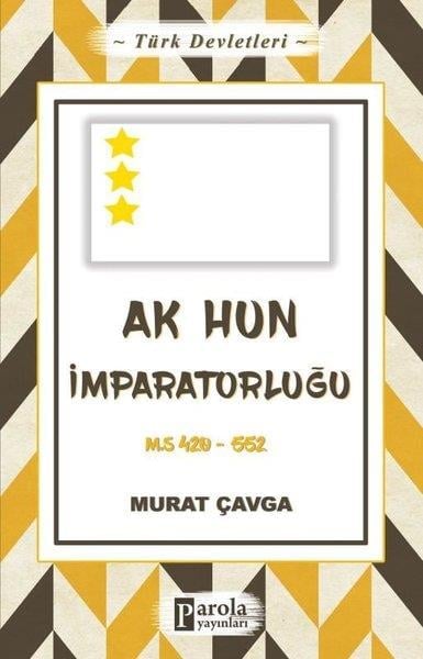Murat ÇavgaTürk Tarihi Araştırmaları KitaplarıAk Hun İmparatorluğu - Türk Devletleri 4
