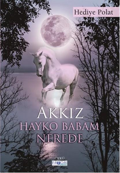 Leyla ÇelikHikaye (Öykü) KitaplarıAkkız Hayko Babam Nerede