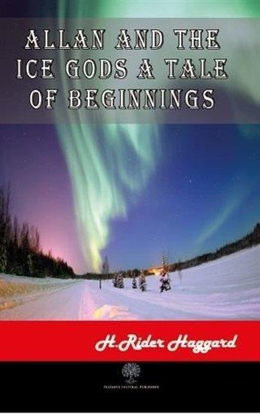 H. Rider HaggardTürkçe RomanlarAllan and The Ice Gods A Tale Of Beginnings