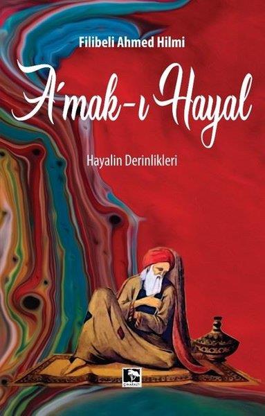 Şehbenderzade Filibeli Ahmed HilmiHikaye (Öykü) KitaplarıAmak-ı Hayal: Hayalin Derinlikleri