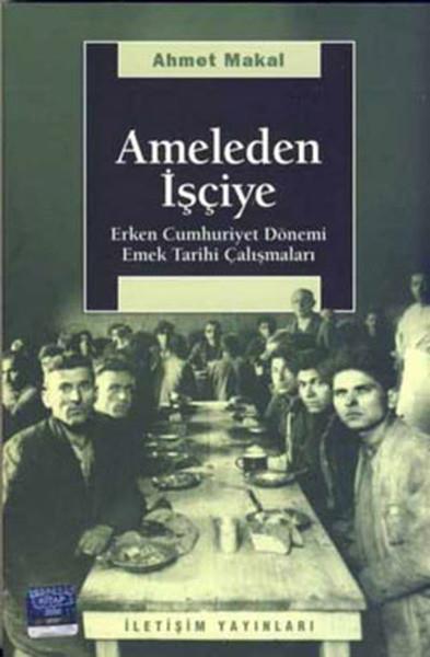 Ahmet MakalKurumlar ve Örgütler ile İlgili KitaplarAmeleden İşçiye