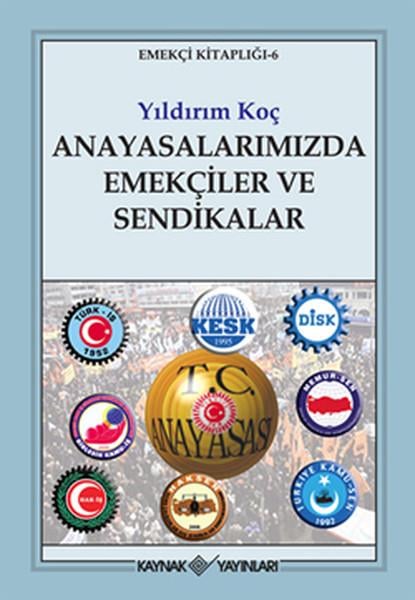 Yıldırım KoçKurumlar ve Örgütler ile İlgili KitaplarAnayasalarımızda Emekçiler ve Sendikalar