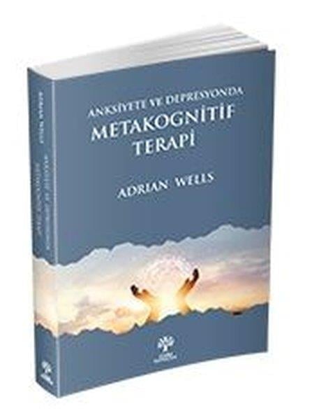 Adrian WellsBaşvuru KitaplarıAnksiyete ve Depresyonda Metakognitif Terapi