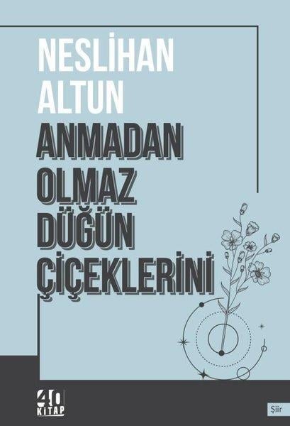 Neslihan AltunTürk ŞiiriAnmadan Olmaz Düğün Çiçeklerini
