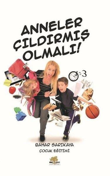 Bahar SarıkayaAile ve Çocuk KitaplarıAnneler Çıldırmış Olmalı!