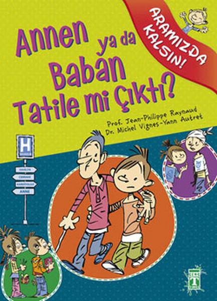 Philippe RaynaudTürkçe RomanlarAramızda Kalsın - Annen ya da Baban Tatile mi Çıktı?