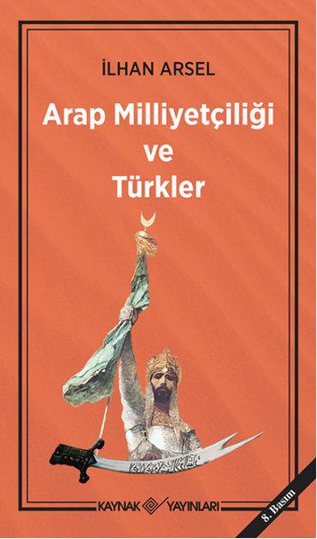 İlhan Arselüber den IslamArap Milliyetçiliği ve Türkler