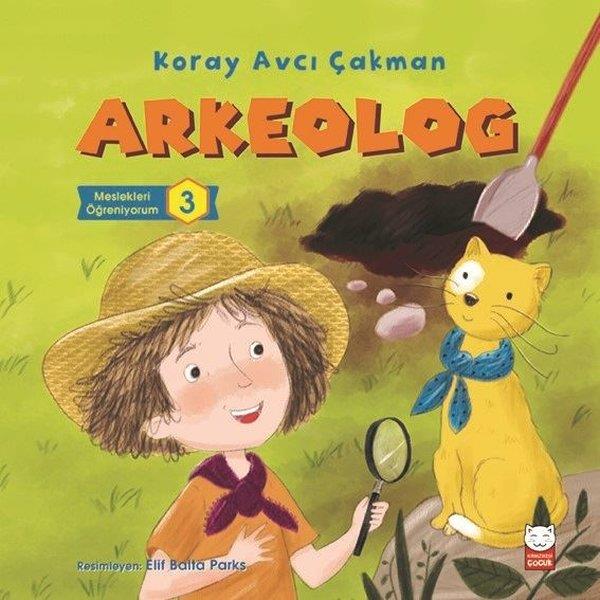 Koray Avcı ÇakmanÇocuk Hikaye KitaplarıArkeolog-Meslekleri Öğreniyorum 3