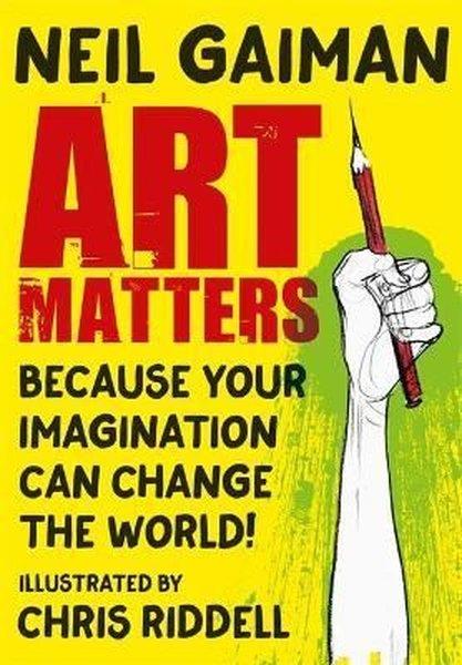 Neil GaimanPolitics and Current AffairsArt Matters: Because Your Imagination Can Change the World