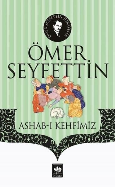 Ömer SeyfettinÖmer Seyfettin (1884 - 1920)Ashab-ı Kehfimiz