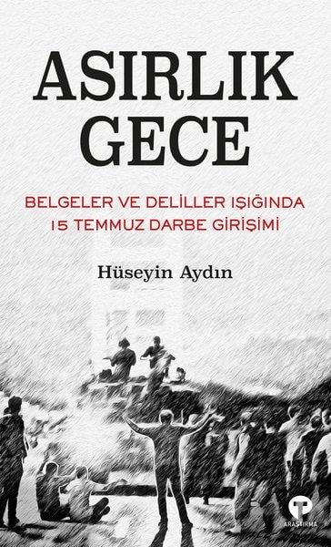 Hüseyin AydınTürkiye Siyaseti ve Politikası KitaplarıAsırlık Gece - Belgeler ve Deliller Işığında 15 Temmuz Darbe Girişimi