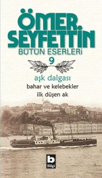 Ömer SeyfettinÖmer Seyfettin (1884 - 1920)Aşk Dalgası / Bahar ve Kelebekler / İlk Düşen Ak