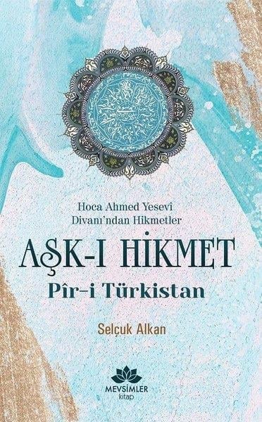 Selçuk AlkanTasavvuf KitaplarıAşk-ı Hikmet: Pir-i Türkistan