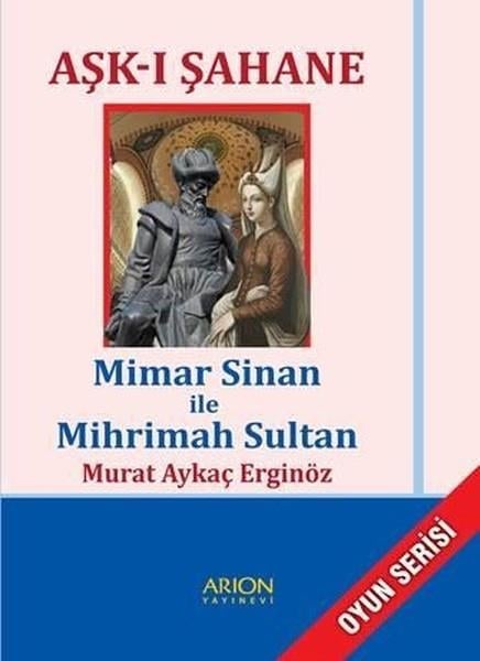 Murat Aykaç ErginözOyun Kitapları & Tiyatro Oyun KitaplarıAşk-ı Şahane-Mimar Sinan ile Mihrimah Sultan