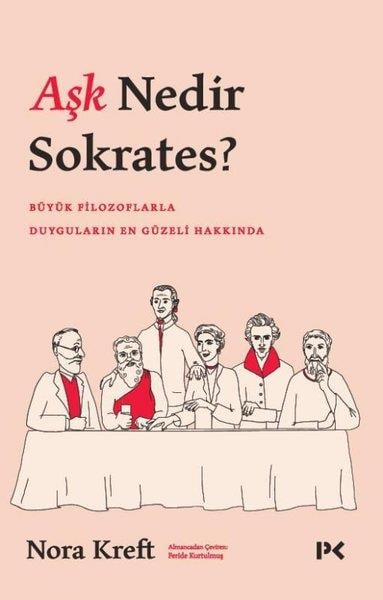 Nora KreftDüşünce KitaplarıAşk Nedir Sokrates?  Büyük Filozoflarla Duyguların En Güzeli Hakkında