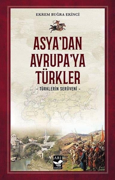 Ekrem Buğra EkinciTürk Tarihi Araştırmaları KitaplarıAsya'dan Avrupa'ya Türkler - Türklerin Serüveni