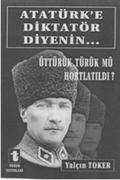 Yalçın TokerTürkiye Siyaseti ve Politikası KitaplarıAtatürk'e Diktatör Diyenin...