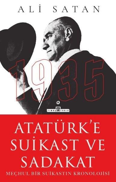Ali SatanMustafa Kemal Atatürk KitaplarıAtatürk'e Suikast ve Sadakat - Meçhul Bir Suikastın Kronolojisi