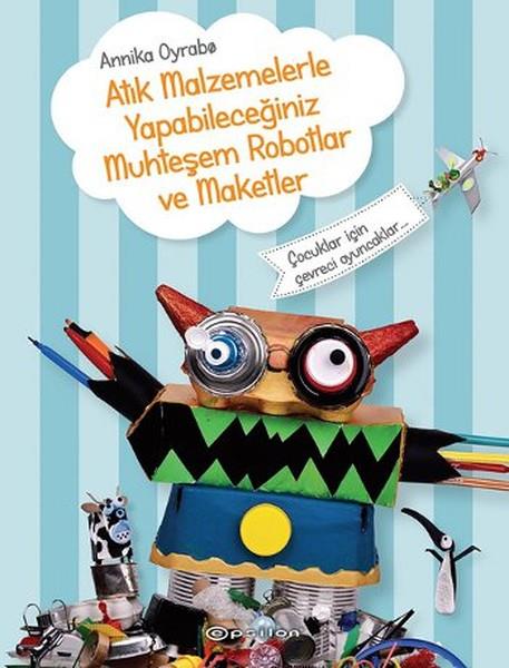 Elif DinçerAndereAtık Malzemelerle Yapabileceğiniz Muhteşem Robotlar ve Maketler
