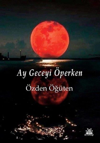 Özden ÖğütenTürkçe Şiir KitaplarıAy Geceyi Öperken