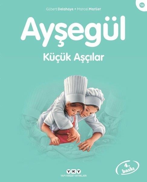 Gilbert DelahayeÇocuk Hikaye KitaplarıAyşegül 14-Küçük Aşçılar