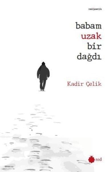 Kadir ÇelikTürk ŞiiriBabam Uzak Bir Dağdı