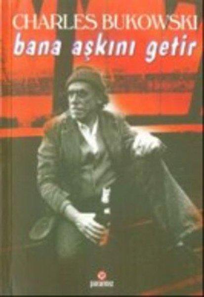 Charles BukowskiYeraltı Edebiyatı EserleriBana Aşkını Getir