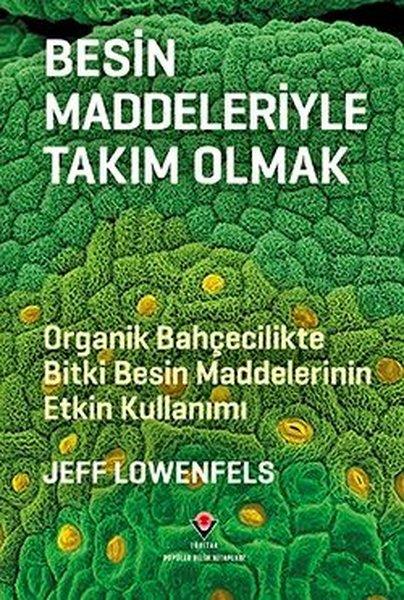 Jeff LowenfelsDoğa Bilimleri KitaplarıBesin Maddeleriyle Takım Olmak - Organik Bahçecilikte Bitki Besin Maddelerinin Etkin Kullanımı