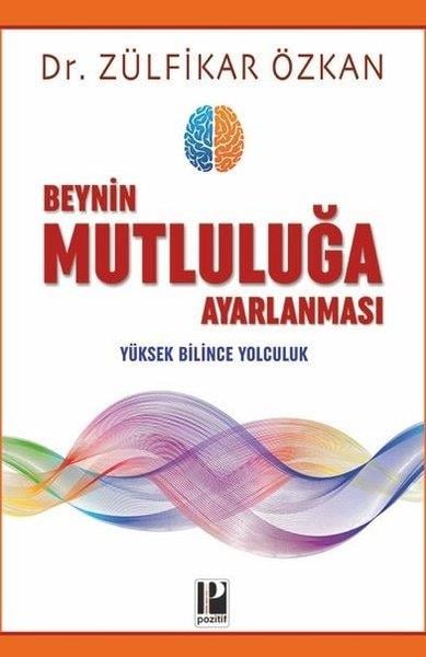 Zülfikar ÖzkanPsikoloji BilimiBeynin Mutluluğa Ayarlanması - Yüksek Bilince Yolculuk