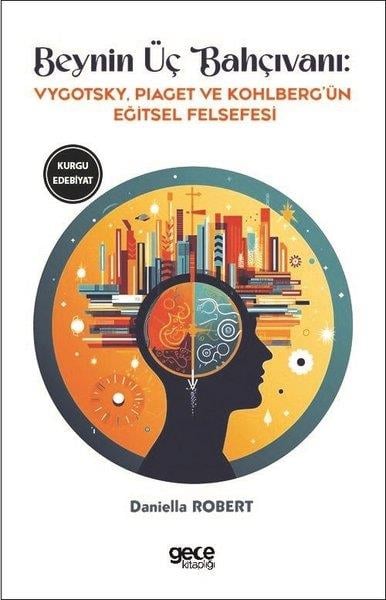 Jean PiagetDünya RomanBeynin Üç Bahçıvanı - Vygotsky Piaget ve Kohlberg'ün Eğitsel Felsefesi