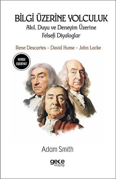 Adam SmithDünya RomanBilgi Üzerine Yolculuk - Akıl Duyu ve Deneyim Üzerine Felsefi Diyaloglar - Rene Descartes David Hu