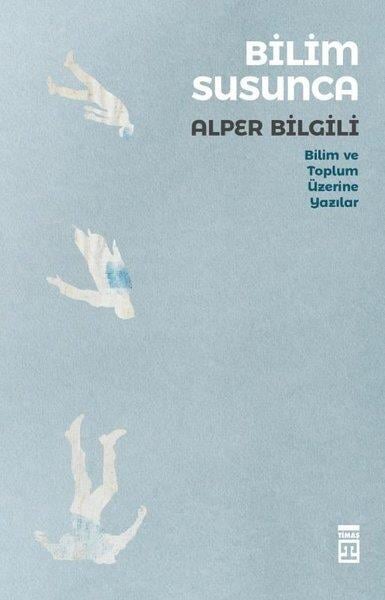 Alper BilgiliSosyal Bilimler KitaplarıBilim Susunca - Bilim Toplum Üzerine Yazılar
