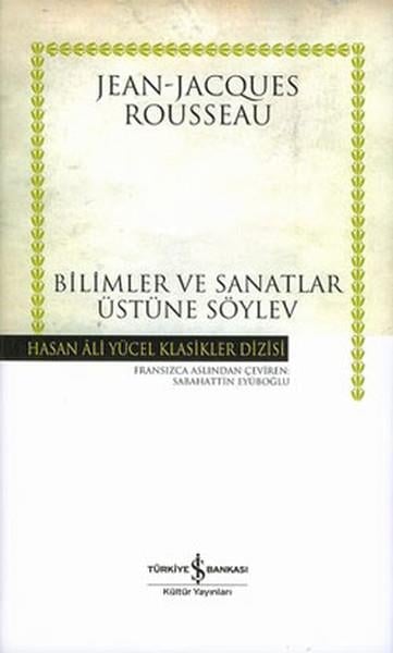 Jean - Jacques RousseauFransız Edebiyatı KitaplarıBilimler ve Sanatlar Üzerine Söylev -  - Hasan Ali Yücel Klasikleri