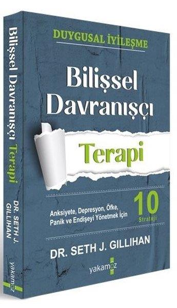 Seth J. GillihanKişisel Gelişim KitaplarıBilişsel Davranışçı Terapi - Anksiyete Depresyon Öfke Panik ve Endişeyi Yönetmek İçin 10 Strateji
