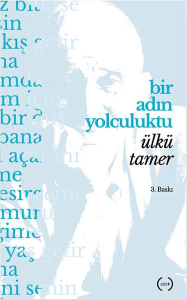 Ülkü TamerÜlkü Tamer (1937 - 2018)Bir Adın Yolculuktu