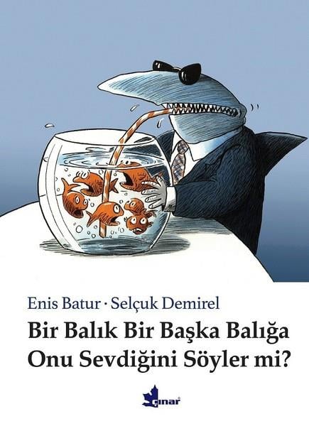 Enis BaturEnis BaturBir Balık Bir Başka Balığa Onu Sevdiğini Söyler mi?