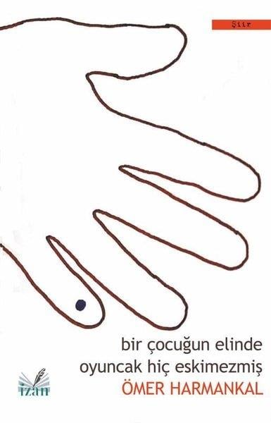Ömer HarmankalTürkçe Şiir KitaplarıBir Çocuğun Elinde Oyuncak Hiç Eskimezmiş