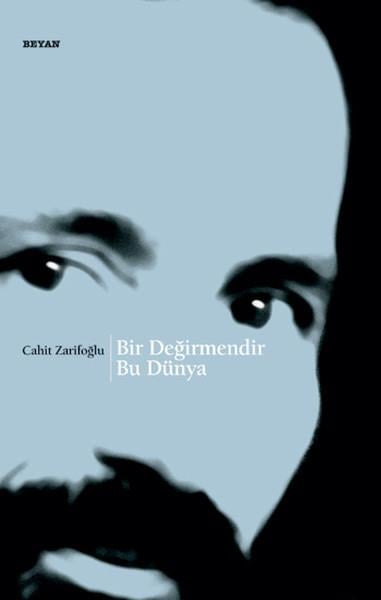 Cahit ZarifoğluCahit Zarifoğlu (1940 - 1987)Bir Değirmendir Bu Dünya