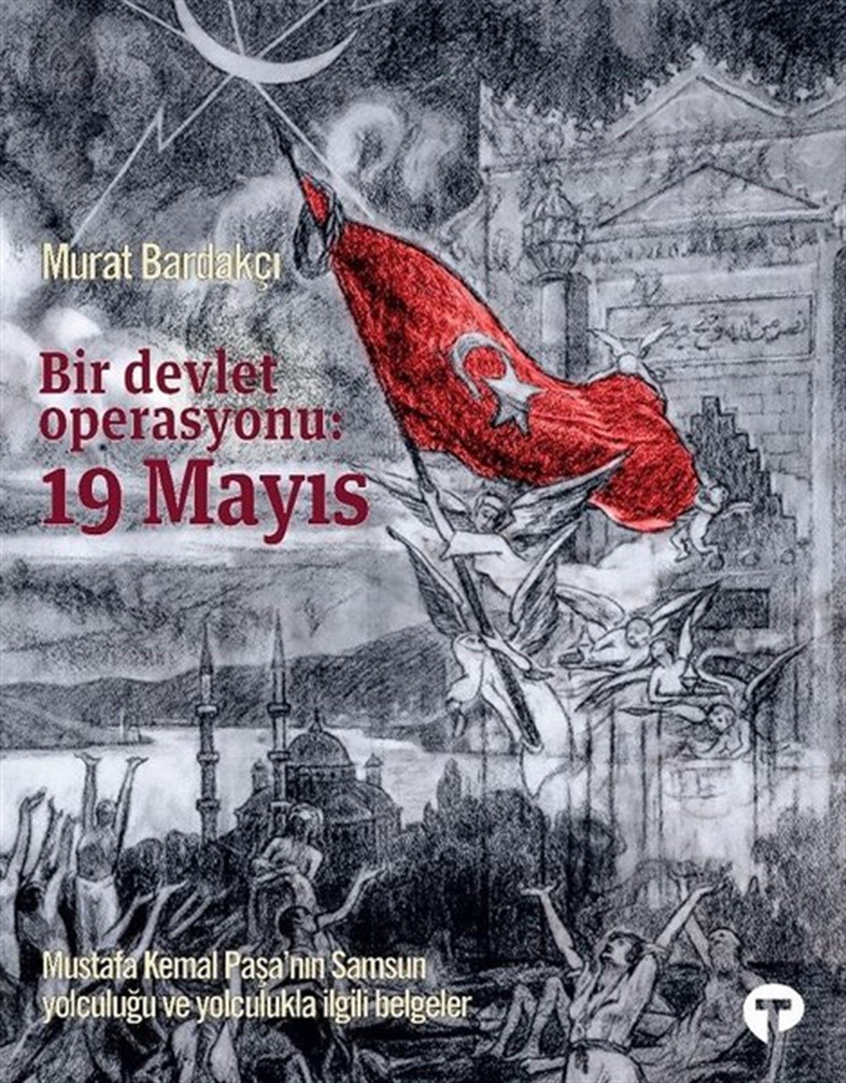 Murat BardakçıMustafa Kemal Atatürk KitaplarıBir Devlet Operasyonu: 19 Mayıs