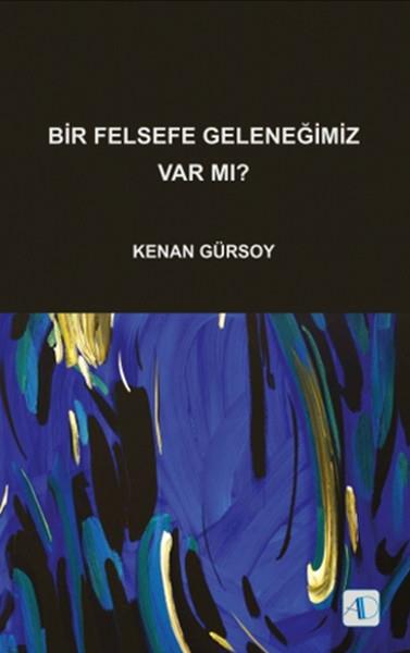 Kenan GürsoyAraştıma-İnceleme-ReferansBir Felsefe Geleneğimiz Var mı?