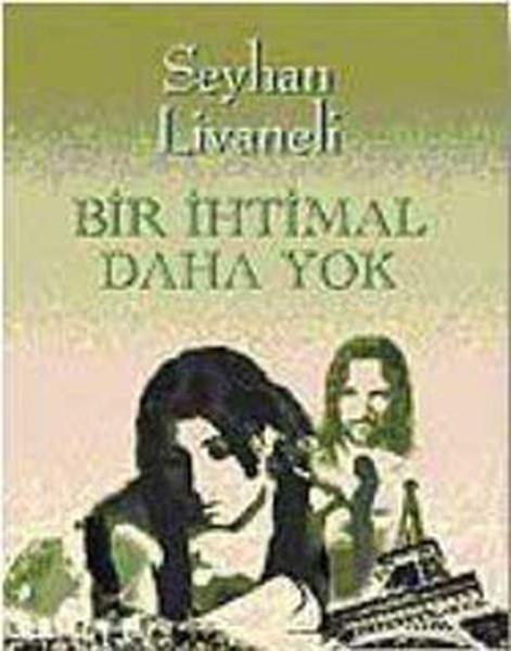 Seyhan LivaneliTürk Edebiyatı KitaplarıBir İhtimal Daha Yok