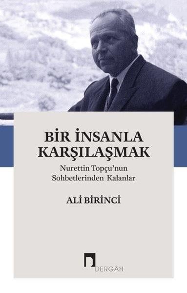 Ali BirinciAraştırma-İnceleme-ReferansBir İnsanla Karşılaşmak - Nurettin Topçunun Sohbetlerinden Kalanlar