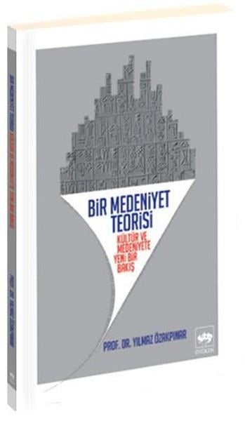 Yılmaz ÖzakpınarKültür ve Bilim KitaplarıBir Medeniyet Teorisi