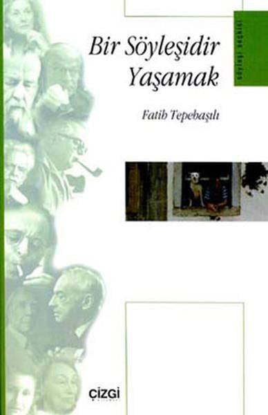 Fatih TepebaşılıSöyleşi KitaplarıBir Söyleşidir Yaşamak